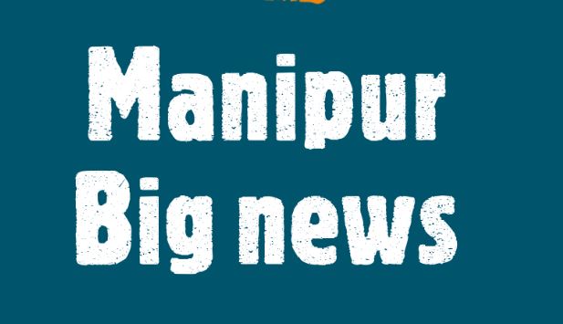 Manipur big news update :